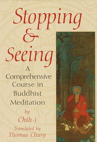Stopping And Seeing : A Comprehensive Course in Buddhist Meditation - Thomas Cleary