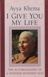 I Give You My Life : Autobiography Of A Western Buddhist Nun - Ayya Khema