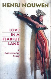 Love in a Fearful Land : A Guatemalan Story - Henri J. M. Nouwen