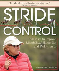 Stride Control : Exercises to Improve Rideability, Adjustability and Performance - George H. Morris