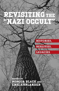 Revisiting the "Nazi Occult" : Histories, Realities, Legacies - Monica Black