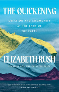The Quickening : Antarctica, Motherhood, and Cultivating Hope in a Warming World - Elizabeth Rush