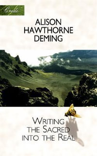 Writing the Sacred Into the Real : Credo Series - Alison Hawthorne Deming