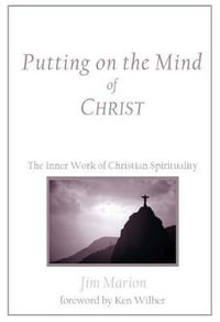 Putting on the Mind of Christ : The Inner Work of Christian Spirituality - Jim Marion