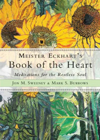 Meister Eckhart's Book of the Heart : Meditations for the Restless Soul - Jon M. Sweeney