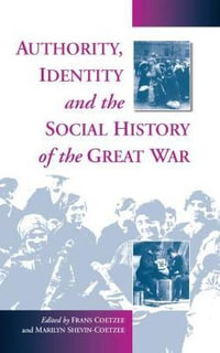 Authority, Identity and the Social History of the Great War : No Series Linked - Frans Coetzee