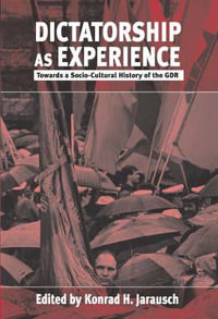Dictatorship as Experience : Towards a Socio-Cultural History of the GDR - Konrad H. Jarausch