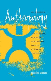 An Invitation to Anthropology : The Structure, Evolution and Cultural Identity of Human Societies - Josep R. Llobera