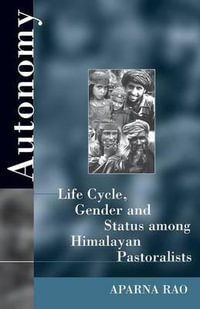 Autonomy : Life Cycle, Gender, and Status among Himalayan Pastoralists - Aparna Rao