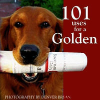 101 Uses for a Golden Retriever - Willow Creek Press