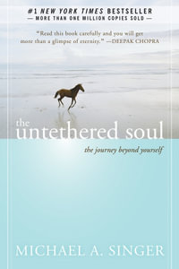 The Untethered Soul : The Journey Beyond Yourself - Michael A. Singer