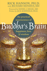 Buddha's Brain : The Practical Neuroscience of Happiness, Love, and Wisdom - Rick Hanson