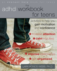 The ADHD Workbook for Teens : Activities to Help You Gain Motivation and Confidence - Lara Honos-Webb