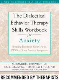 DBT Skills Workbook for Anxiety : Breaking Free from Worry, Panic, PTSD, and Other Anxiety Symptoms - Alexander L. Chapman