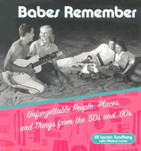 Babes Remember : Unforgettable People, Places, and Things from the 50's and 60'S - Jill Larson Sundberg