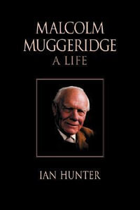 Malcolm Muggeridge : A Life - Ian Hunter