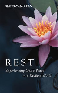 Rest : Experiencing God's Peace in a Restless World - Siang-Yang Tan