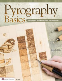 Pyrography Basics : Techniques and Exercises for Beginners - Lora S. Irish