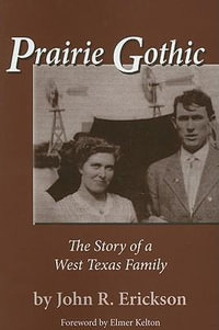 Prairie Gothic : The Story of a West Texas Family - John R. Erickson
