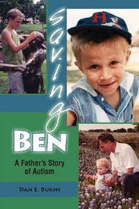 Saving Ben : A Father's Story of Autism - Dan E. Burns