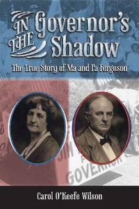 In the Governor's Shadow : The True Story of Ma and Pa Ferguson - Carol O'Keefe Wilson