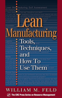 Lean Manufacturing : Tools, Techniques, and How to Use Them - William M Feld