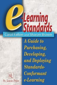 e-Learning Standards : A Guide to Purchasing, Developing, and Deploying Standards-Conformant E-Learning - Carol Fallon