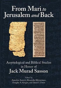 From Mari to Jerusalem and Back : Assyriological and Biblical Studies in Honor of Jack Murad Sasson - Annalisa Azzoni