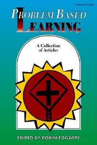 Problem Based Learning : A Collection of Articles - Robin J. Fogarty