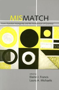 Mismatch : Form-Function Incongruity and the Architecture of Grammar - Elaine J. Francis