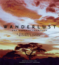 Wanderlust : One Hundred Countries - A Personal Journey - Michael Clinton