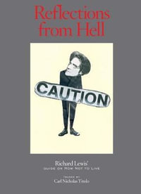 Reflections from Hell : Richard Lewis' Guide On How Not To Live - Richard Lewis