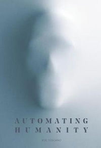 Automating Humanity - Joe Toscano