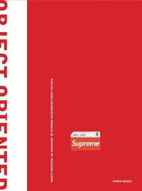Object Oriented : An Anthology of Supreme Accessories from 1994-2018 - Byron Hawes