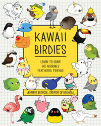 Kawaii Birdies : Learn to Draw Over 75 Adorable Feathered Friends - Jennifer Budrock