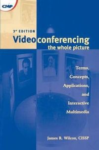 Videoconferencing : The Whole Picture 3rd Edition - James Wilcox