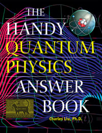 The Handy Quantum Physics Answer Book : Handy Answer Books - Charles Liu