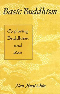 Basic Buddhism : Exploring Buddhism and Zen - Nan Huai Chin