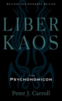 Liber Kaos : Chaos Magic for the Pandaemonaeon, New Edition, Updated & Revised - Peter J. Carroll