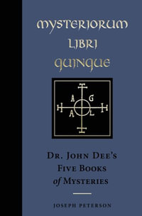 Mysteriorum Libri Quinque : Dr. John Dee's Five Books of Mysteries - Joseph Peterson