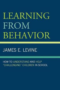 Learning From Behavior : How to Understand and Help 'Challenging' Children in School - James E. Levine