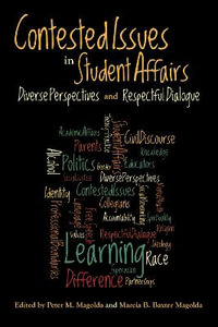 Contested Issues in Student Affairs : Diverse Perspectives and Respectful Dialogue - Peter M. Magolda