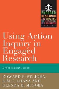 Using Action Inquiry in Engaged Research : An Organizing Guide - Edward P. St. John