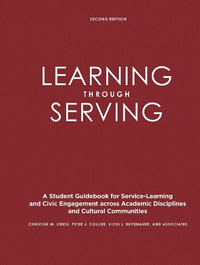 Learning Through Serving : A Student Guidebook for Service-Learning and Civic Engagement Across Academic Disciplines and Cultural Communities - Christine M. Cress