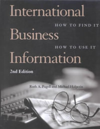 International Business Information : How to Find It, How to Use It - Michael Halperin