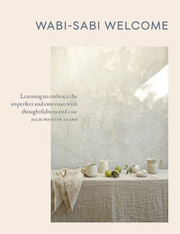Wabi-Sabi Welcome : Learning to Embrace the Imperfect and Entertain with Thoughtfulness and Ease - Julie Pointer Adams