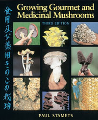 Growing Gourmet & Medicinal Mushrooms : Third Edition - Paul Stamets