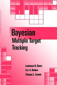 Bayesian Multiple Target Tracking : Artech House Radar Library - Lawrence D. Stone