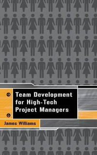 Team Development for High-Tech Project : Artech House Technology Management and Professional Development Library - James Williams
