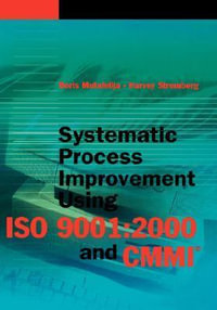 Systematic Process Improvement Using ISO 9001 : 2000 and CMMI - Boris Mutafelija
